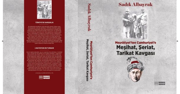 The cover and back cover of “Meşrutiyet’ten Cumhuriyet’e Meşihat-Şeriat-Tarikat Kavgası” (“From the Constitutional Monarchy to the Republic: The Struggle of the Religious Authority, Sharia and Tariqa”) by veteran Turkish journalist Sadık Albayrak are seen in this photo combination. (Courtesy of Medrese Publishing House)